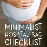The Minimalist's Hospital Bag Checklist | If you're a mom to be you'll love this guide that explains all the right things to bring when preparing for a hospital birth. It's realistic, simple and straighforward! #pregnant #pregnancy #pregnantlife #baby #maternity