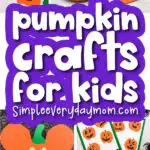pumpkin craft image collage with the words pumpkin crafts for kids