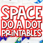collage of space do a dot printable images with the words "space do a dot printables" in the middle