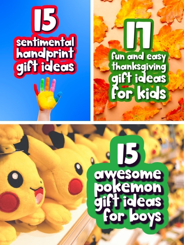 15 sentimental handprint gift ideas, 17 fun and easy thanksgiving gift ideas for kids, and 15 awesome Pokemon gift ideas for boys image collage