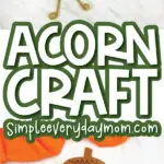collage of paper acorn craft images with the words acorn craft simpleeverydaymom.com in the middle