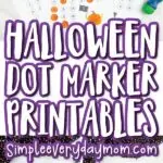 halloween do a dot printable image collage with the words halloween dot marker printables in the middle