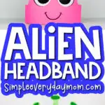 alien headband craft image collage with the words alien headband in the middle