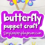 butterfly stick puppet image collage with the words butterfly puppet craft