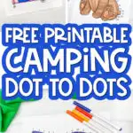 camping dot to dots image collage with the words free printable camping dot to dots in the middle