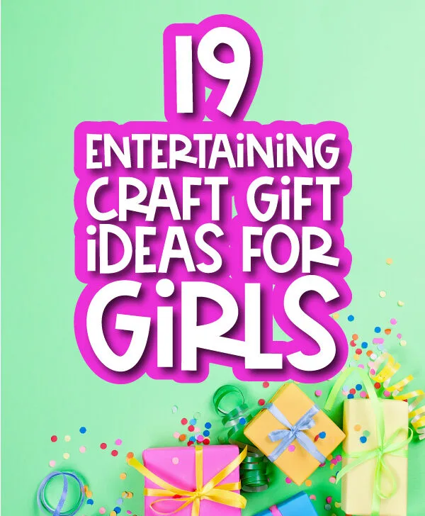 brightly colored gifts with the words 19 entertaining craft gift ideas for girls
