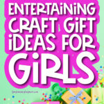 brightly colored gifts with the words 19 entertaining craft gift ideas for girls