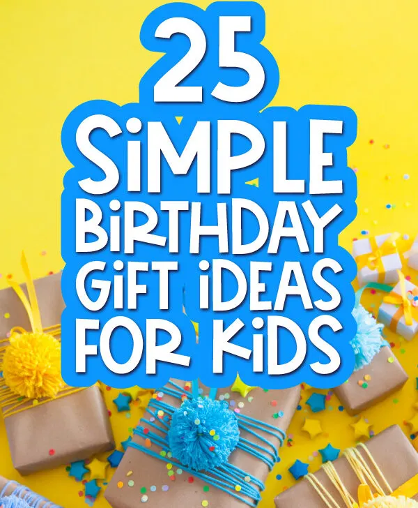 birthday present background with the words 25 simple birthday gift ideas for kids