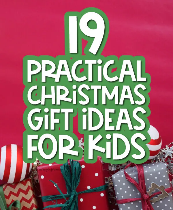 christmas gifts with the words 19 practical christmas gift ideas for kids