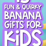 banana on blue background with the words 15 fun & quirky banana gifts for kids