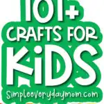 kids craft image collage with the words 101+ crafts for kids