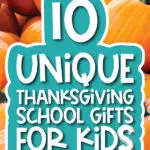 pumpkin background with the words unique thanksgiving school gifts for kids
