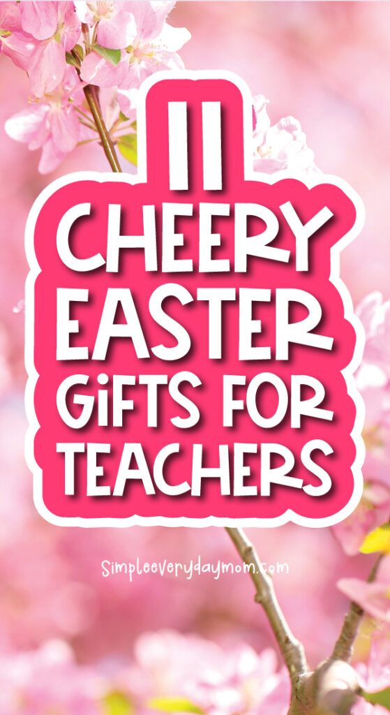 pink flower background with the words 11 cheery Easter gifts for teachers