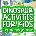 dinosaur activities image collage with the words dinosaur activities for kids