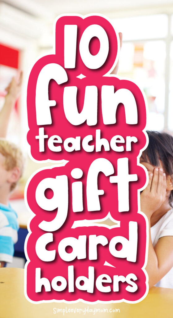 teacher with kids and the words 10 fun teacher gift card holders