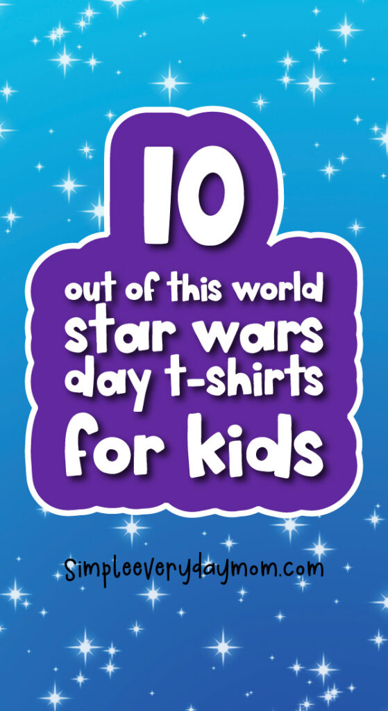 starry background with the words 10 out of this world Star Wars day t-shhirts for kids