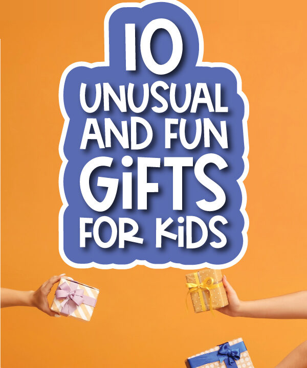 outstretched arms with gifts and the words 10 unusual and fun gifts for kids