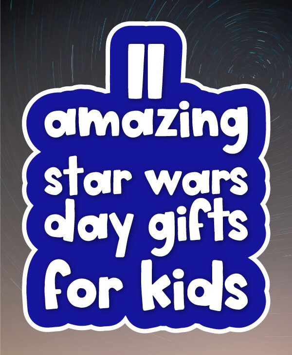 starry background with the words 11 amazing Star Wars Day gifts for kids