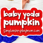 Baby Yoda pumpkin craft image collage with the words Baby Yoda pumpkin