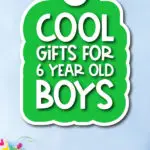 party background with words 8 cool gifts for 6 year old boys