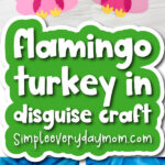 turkey kids' craft image collage with the words flamingo turkey in disguise craft