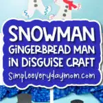 gingerbread man craft image collage with the words snowman gingerbread man in disguise craft