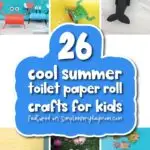 summer toilet paper roll crafts for kids image collage with the words 26 cool summer toilet paper roll crafts for kids