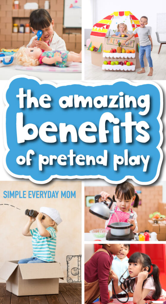 collage of kids engaging in pretend play with the words, The Amazing Benefits Of Pretend Play