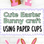 Collage Pinterest Image of Bunny Paper Cup Craft with the words Cute Easter Bunny craft Using Paper Cups in the middle